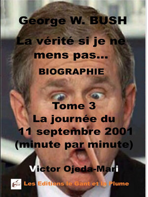 cover image of Tome 3 George W. Bush La vérité si je ne mens pas La journée du 11/09/2001 (minute par minute)
